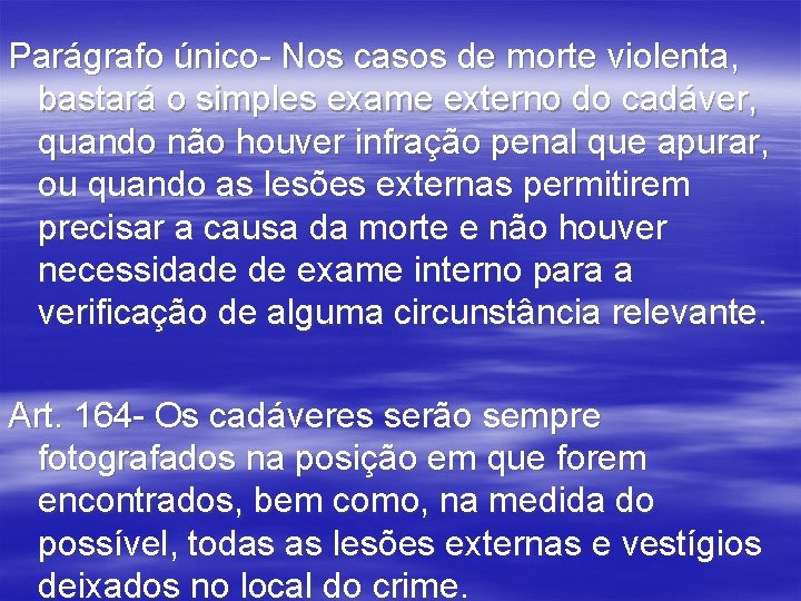 Parágrafo único- Nos casos de morte violenta, bastará o simples exame externo do cadáver,