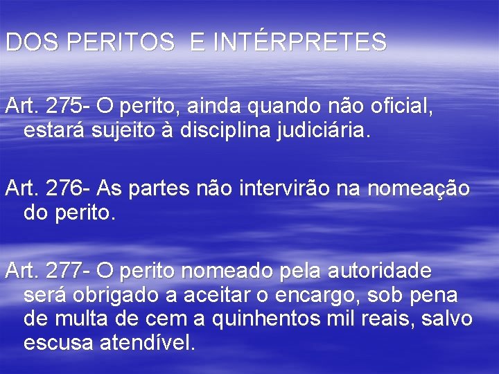 DOS PERITOS E INTÉRPRETES Art. 275 - O perito, ainda quando não oficial, estará