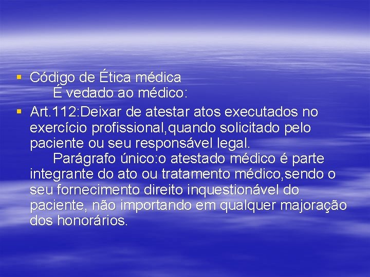 § Código de Ética médica É vedado ao médico: § Art. 112: Deixar de