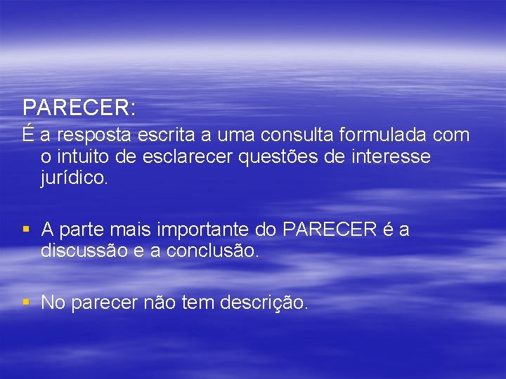 PARECER: É a resposta escrita a uma consulta formulada com o intuito de esclarecer