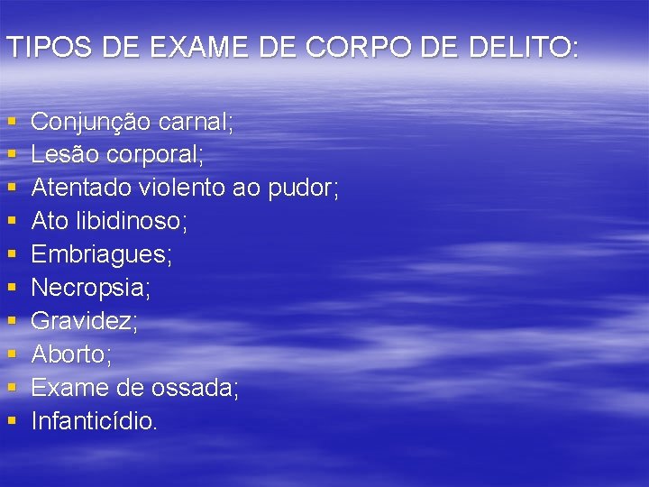TIPOS DE EXAME DE CORPO DE DELITO: § § § § § Conjunção carnal;