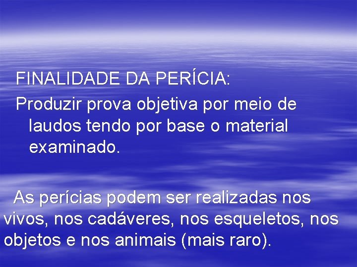 FINALIDADE DA PERÍCIA: Produzir prova objetiva por meio de laudos tendo por base o