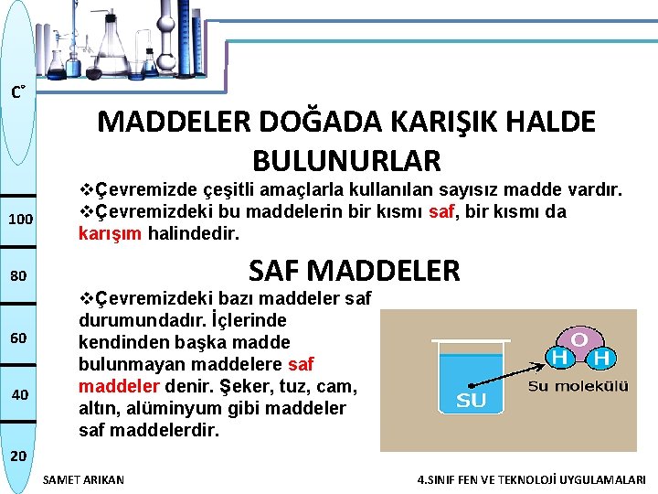 C˚ MADDELER DOĞADA KARIŞIK HALDE BULUNURLAR 100 vÇevremizde çeşitli amaçlarla kullanılan sayısız madde vardır.