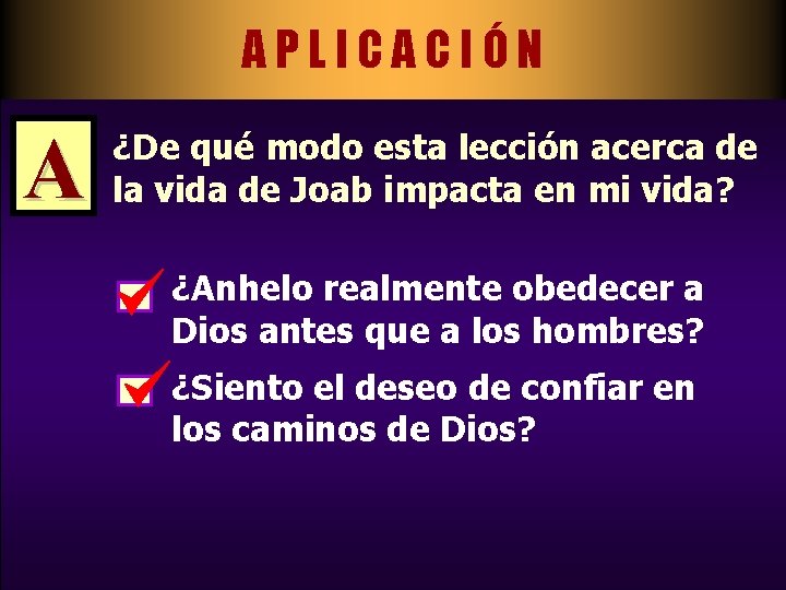 APLICACIÓN A ¿De qué modo esta lección acerca de la vida de Joab impacta