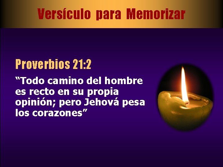 Versículo para Memorizar Proverbios 21: 2 “Todo camino del hombre es recto en su