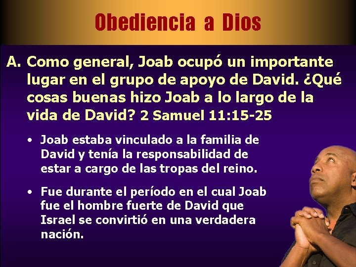 Obediencia a Dios A. Como general, Joab ocupó un importante lugar en el grupo