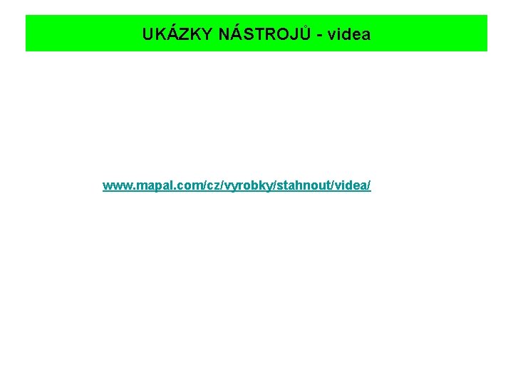 UKÁZKY NÁSTROJŮ - videa www. mapal. com/cz/vyrobky/stahnout/videa/ 