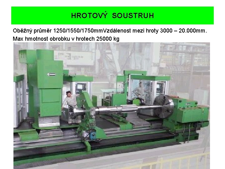 HROTOVÝ SOUSTRUH Oběžný průměr 1250/1550/1750 mm. Vzdálenost mezi hroty 3000 – 20. 000 mm.