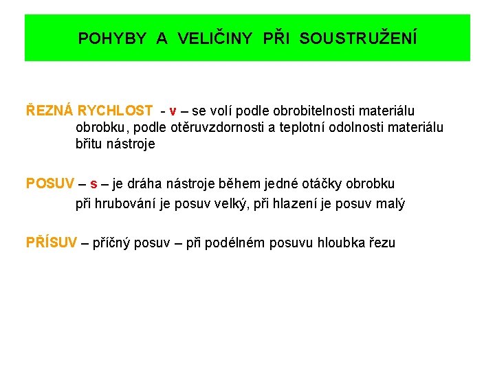 POHYBY A VELIČINY PŘI SOUSTRUŽENÍ ŘEZNÁ RYCHLOST - v – se volí podle obrobitelnosti