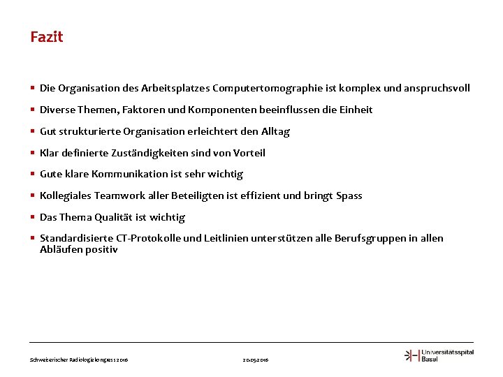 Fazit § Die Organisation des Arbeitsplatzes Computertomographie ist komplex und anspruchsvoll § Diverse Themen,