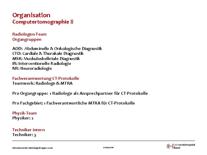 Organisation Computertomographie II Radiologen-Team Organgruppen AOD: Abdominelle & Onkologische Diagnostik CTD: Cardiale & Thorakale