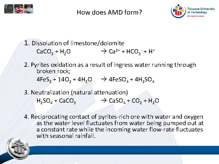 How does AMD form? 1. Dissolution of limestone/dolomite Ca. CO 3 + H 2