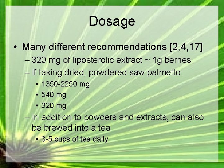 Dosage • Many different recommendations [2, 4, 17] – 320 mg of liposterolic extract