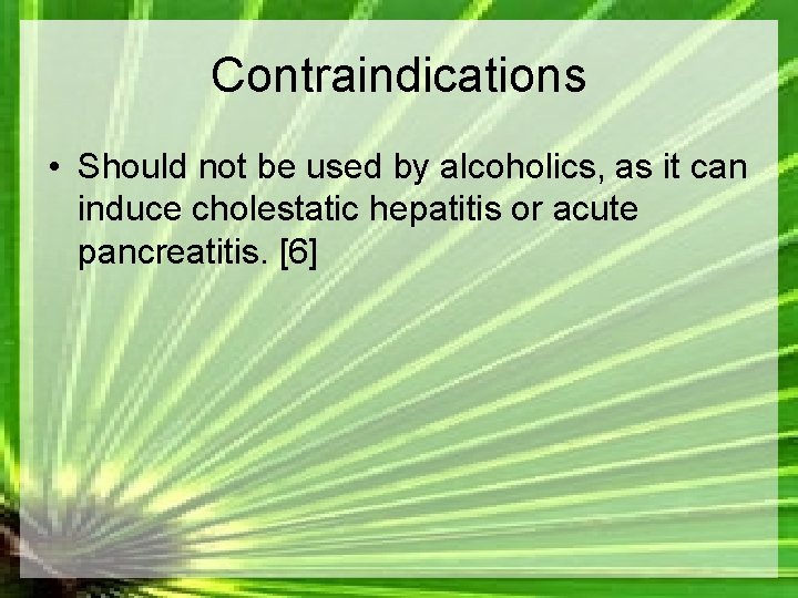 Contraindications • Should not be used by alcoholics, as it can induce cholestatic hepatitis