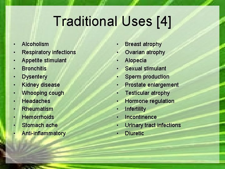 Traditional Uses [4] • • • Alcoholism Respiratory infections Appetite stimulant Bronchitis Dysentery Kidney