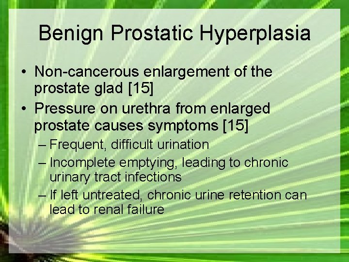 Benign Prostatic Hyperplasia • Non-cancerous enlargement of the prostate glad [15] • Pressure on