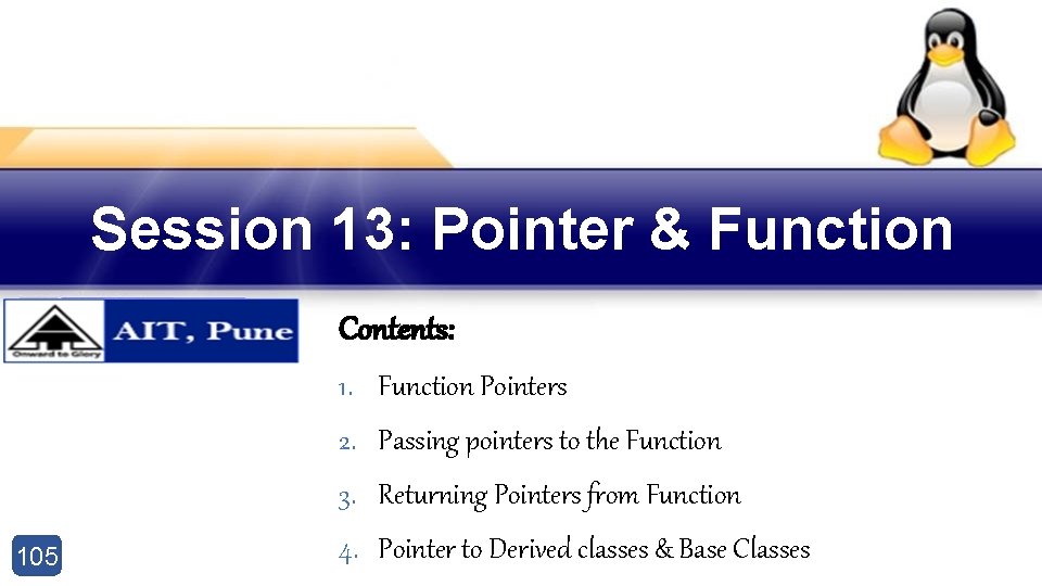 Session 13: Pointer & Function Contents: 1. Function Pointers 2. Passing pointers to the