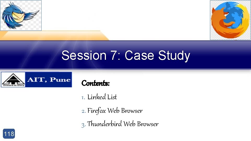 Session 7: Case Study Contents: 1. Linked List 2. Firefox Web Browser 3. Thunderbird