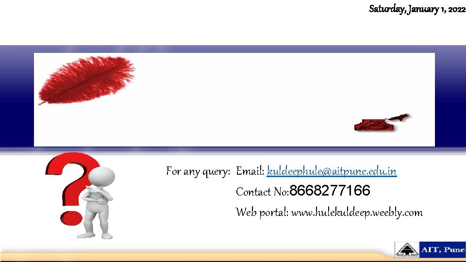 Saturday, January 1, 2022 For any query: Email: kuldeephule@aitpune. edu. in Contact No: 8668277166