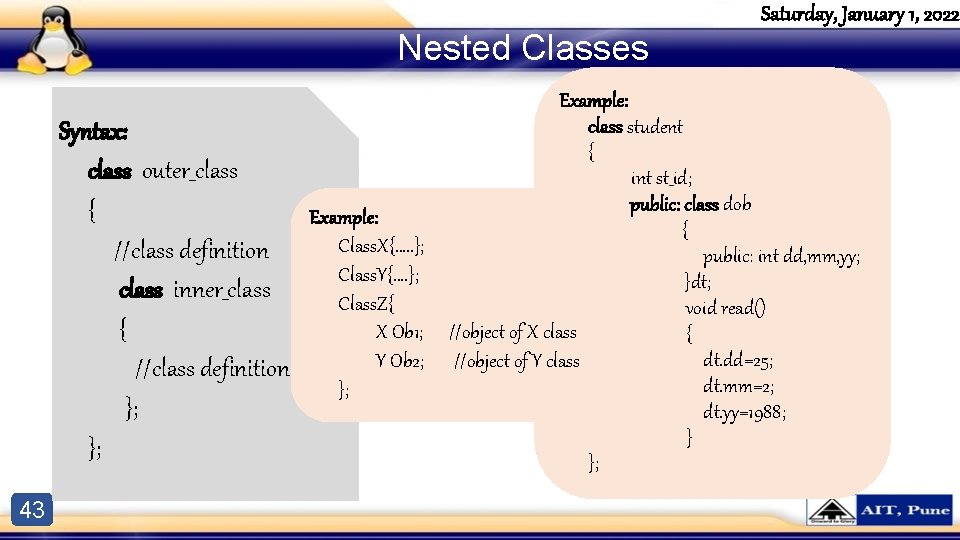 Nested Classes Syntax: class outer_class { //class definition class inner_class { //class definition }; Nested Classes Syntax: class outer_class { //class definition class inner_class { //class definition };