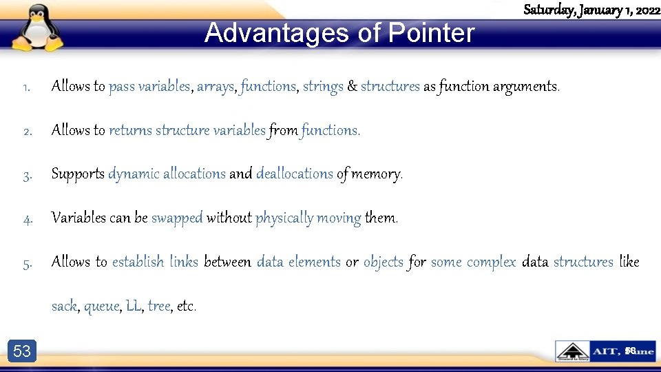 Advantages of Pointer Saturday, January 1, 2022 1. Allows to pass variables, arrays, functions, Advantages of Pointer Saturday, January 1, 2022 1. Allows to pass variables, arrays, functions,