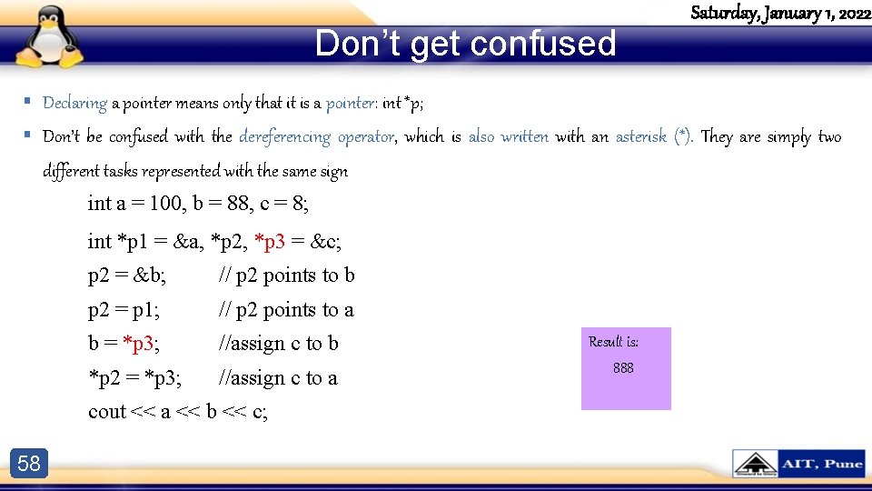 Don’t get confused Saturday, January 1, 2022 § Declaring a pointer means only that Don’t get confused Saturday, January 1, 2022 § Declaring a pointer means only that