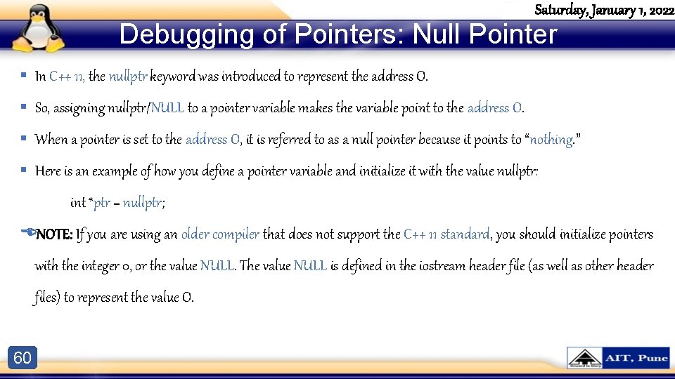 Saturday, January 1, 2022 Debugging of Pointers: Null Pointer § In C++ 11, the Saturday, January 1, 2022 Debugging of Pointers: Null Pointer § In C++ 11, the