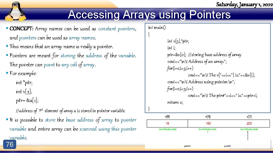 Saturday, January 1, 2022 Accessing Arrays using Pointers § CONCEPT: Array names can be Saturday, January 1, 2022 Accessing Arrays using Pointers § CONCEPT: Array names can be