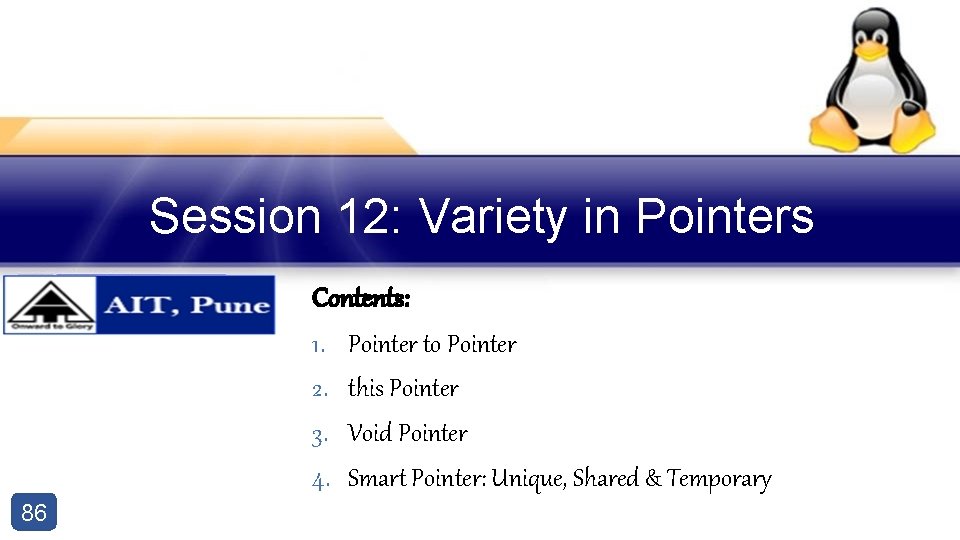 Session 12: Variety in Pointers Contents: 1. Pointer to Pointer 2. this Pointer 3.