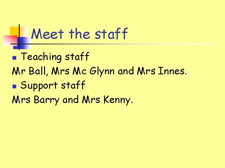 Meet the staff Teaching staff Mr Ball, Mrs Mc Glynn and Mrs Innes. n