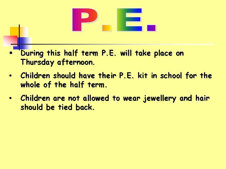 § During this half term P. E. will take place on Thursday afternoon. •