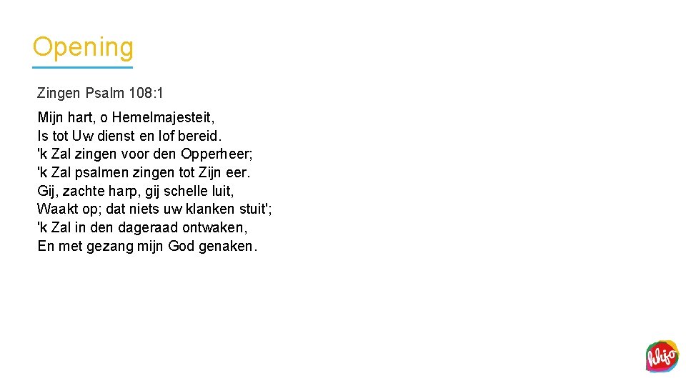 Opening Zingen Psalm 108: 1 Mijn hart, o Hemelmajesteit, Is tot Uw dienst en