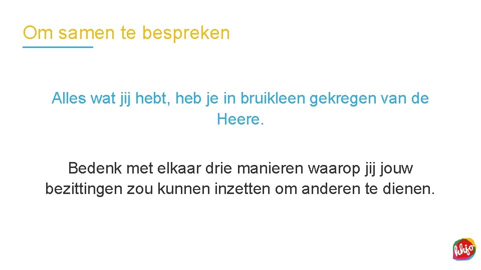 Om samen te bespreken Alles wat jij hebt, heb je in bruikleen gekregen van