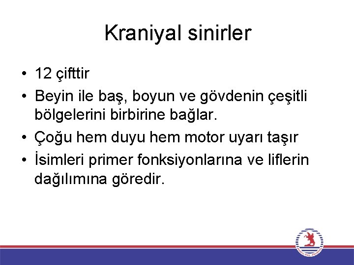 Kraniyal sinirler • 12 çifttir • Beyin ile baş, boyun ve gövdenin çeşitli bölgelerini