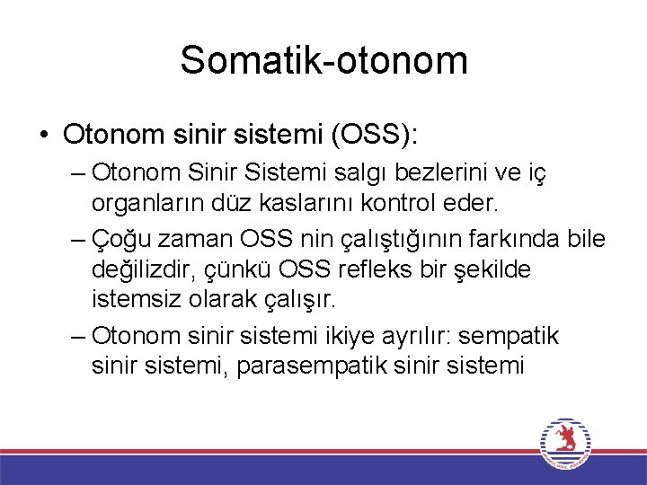 Somatik-otonom • Otonom sinir sistemi (OSS): – Otonom Sinir Sistemi salgı bezlerini ve iç