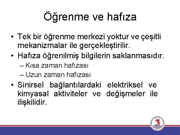 Öğrenme ve hafıza • Tek bir öğrenme merkezi yoktur ve çeşitli mekanizmalar ile gerçekleştirilir.