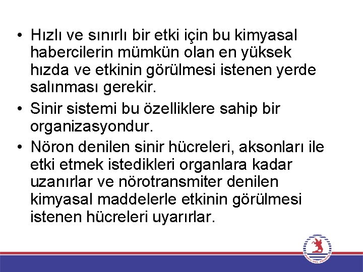  • Hızlı ve sınırlı bir etki için bu kimyasal habercilerin mümkün olan en