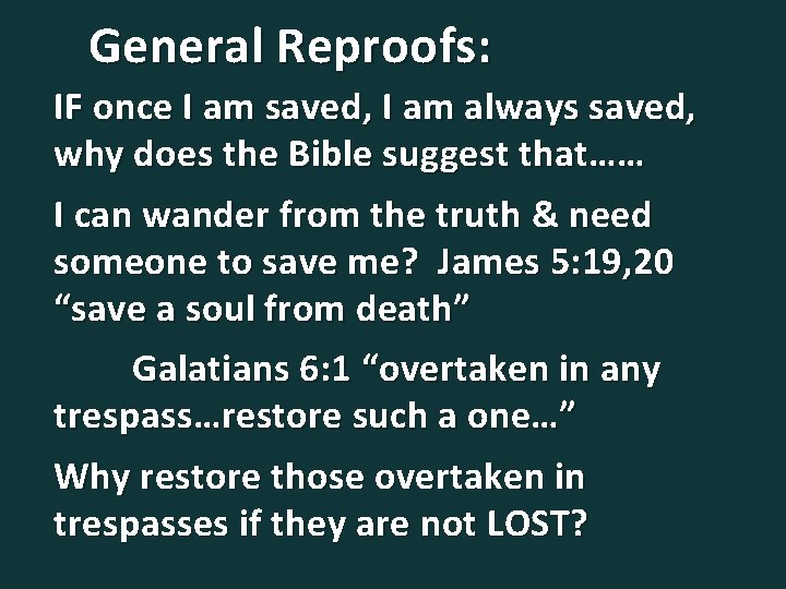 General Reproofs: IF once I am saved, I am always saved, why does the