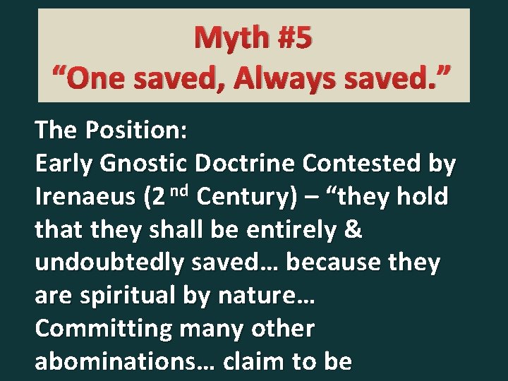 Myth #5 “One saved, Always saved. ” The Position: Early Gnostic Doctrine Contested by