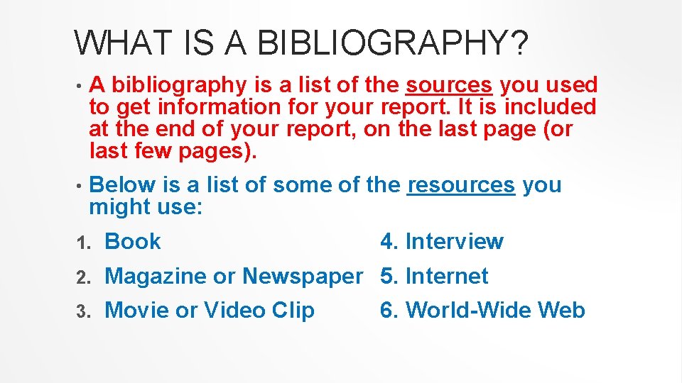 WHAT IS A BIBLIOGRAPHY? • A bibliography is a list of the sources you