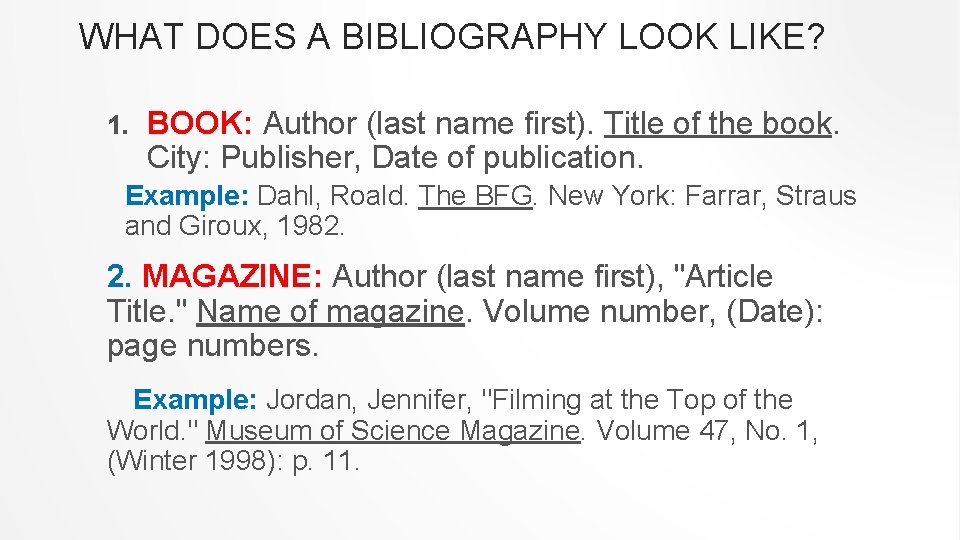 WHAT DOES A BIBLIOGRAPHY LOOK LIKE? 1. BOOK: Author (last name first). Title of