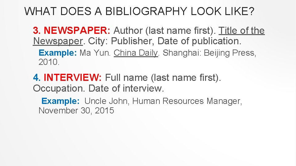 WHAT DOES A BIBLIOGRAPHY LOOK LIKE? 3. NEWSPAPER: Author (last name first). Title of