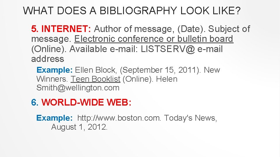 WHAT DOES A BIBLIOGRAPHY LOOK LIKE? 5. INTERNET: Author of message, (Date). Subject of
