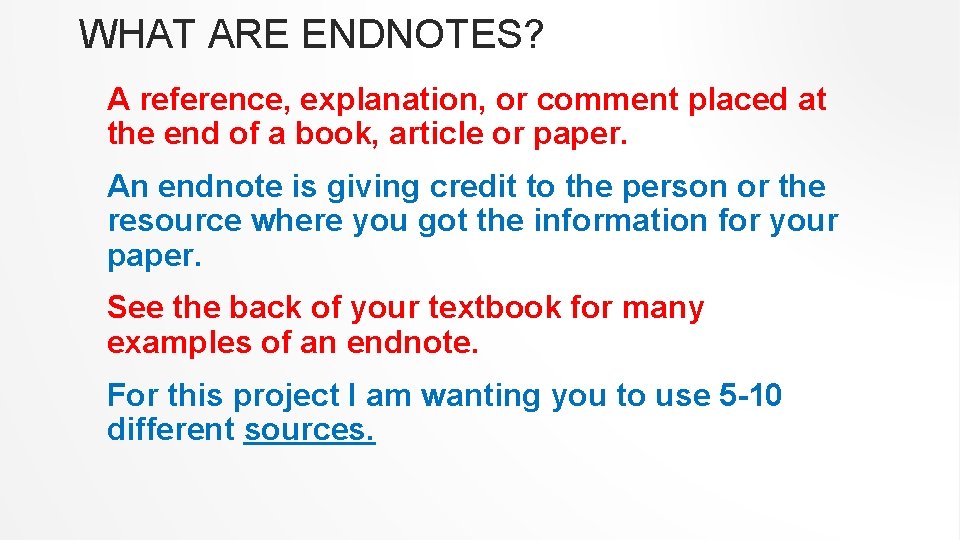 WHAT ARE ENDNOTES? A reference, explanation, or comment placed at the end of a