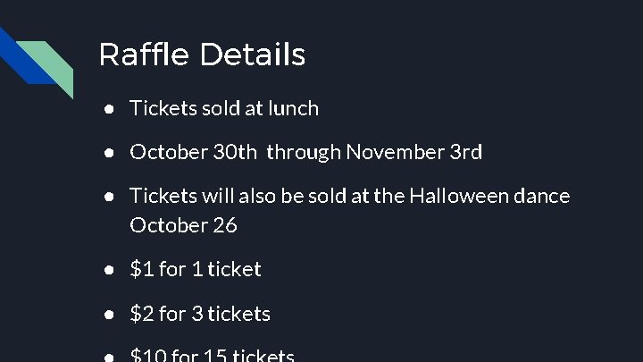 Raffle Details ● Tickets sold at lunch ● October 30 th through November 3