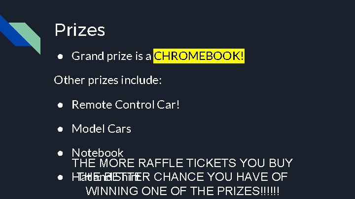 Prizes ● Grand prize is a CHROMEBOOK! Other prizes include: ● Remote Control Car!