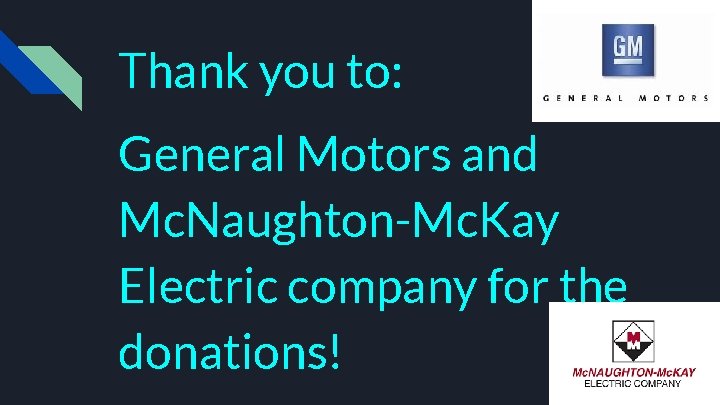 Thank you to: General Motors and Mc. Naughton-Mc. Kay Electric company for the donations!