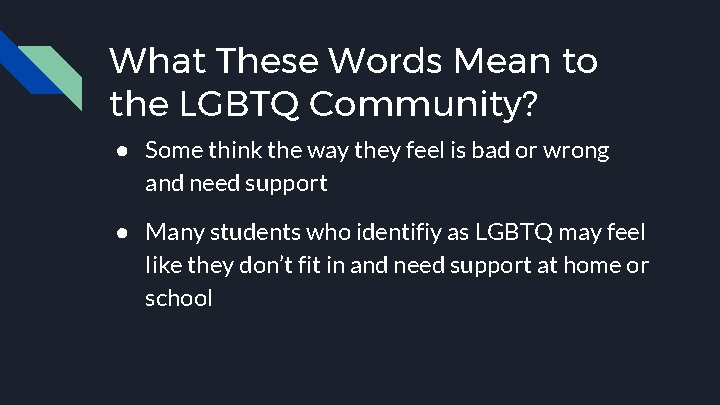 What These Words Mean to the LGBTQ Community? ● Some think the way they