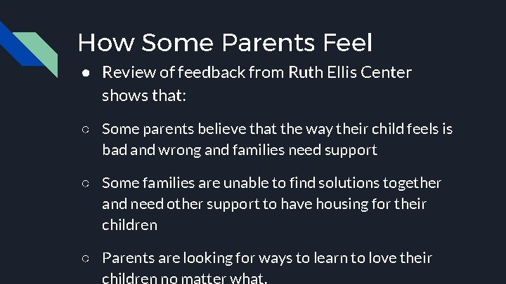 How Some Parents Feel ● Review of feedback from Ruth Ellis Center shows that: