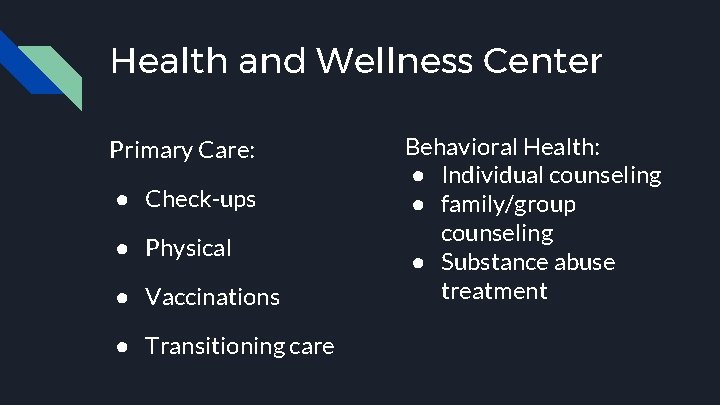 Health and Wellness Center Primary Care: ● Check-ups ● Physical ● Vaccinations ● Transitioning